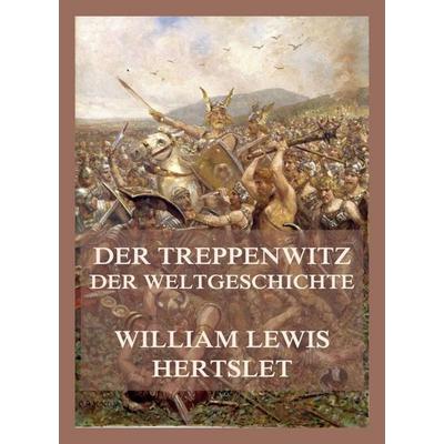 Der Treppenwitz der Weltgeschichte, Taschenbuch von William Lewis Hertslet, Jazzybee Verlag, 978-3-9886843-9-4