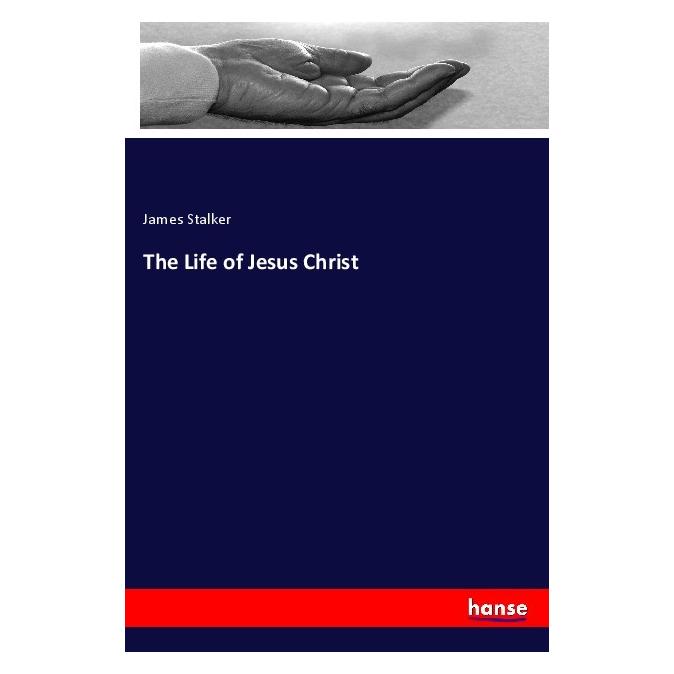 Hansebooks The Life of Jesus Christ (Englisch, Softcover, James Stalker) (56067575)