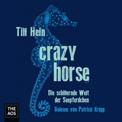 Crazy Horse. Die schillernde Welt der Seepferdchen - Till Hein, Audio, 4064067680038