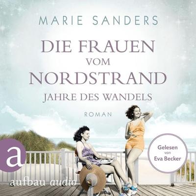 Die Frauen vom Nordstrand - Jahre des Wandels - Marie Sanders, Audio, 9783757010089