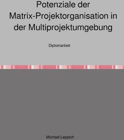 Potenziale der Matrix-Projektorganisation in der Multiprojektumgebung
