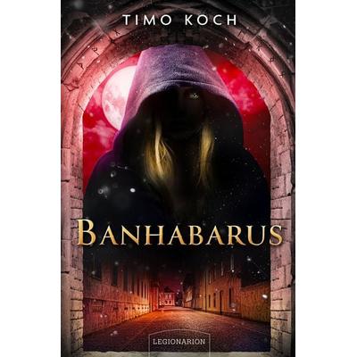 Banhabarus, Taschenbuch von Timo Koch, Legionarion Verlag, 978-3-96937-174-9