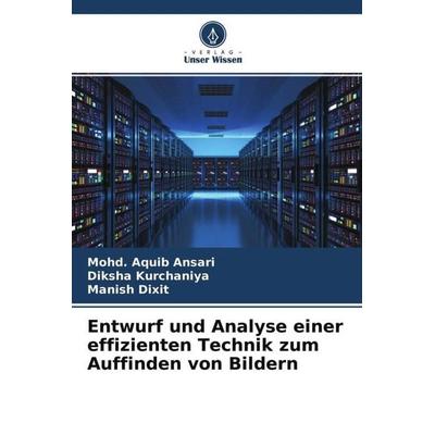 Entwurf und Analyse einer effizienten Technik zum Auffinden von Bildern, Taschenbuch von Mohd. Aquib Ansari,Diksha Kurchaniya,Manish Dixit, Verlag