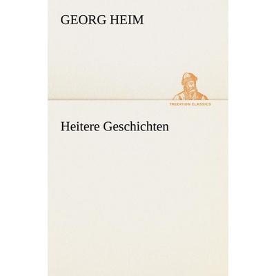 Heitere Geschichten, Taschenbuch von Georg Heim, Tredition, 978-3-8424-0573-8