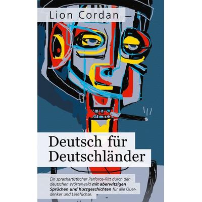Deutsch für Deutschländer, Taschenbuch von Lion Cordan, BoD – Books on Demand, 978-3-7526-2737-4