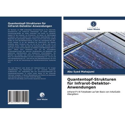 Quantentopf-Strukturen für Infrarot-Detektor-Anwendungen, Taschenbuch von Abu Syed Mahajumi, Verlag Unser Wissen, 978-620-3-13194-9