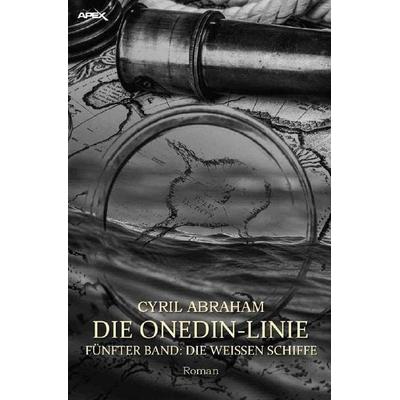 DIE ONEDIN-LINIE: FÜNFTER BAND - DIE WEISSEN SCHIFFE, Taschenbuch von Cyril Abraham, Epubli, 978-3-7549-1492-2