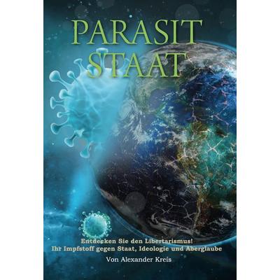 Parasit Staat, Taschenbuch von Alexander Kreis, Verlagshaus Schlosser, 978-3-96200-401-9