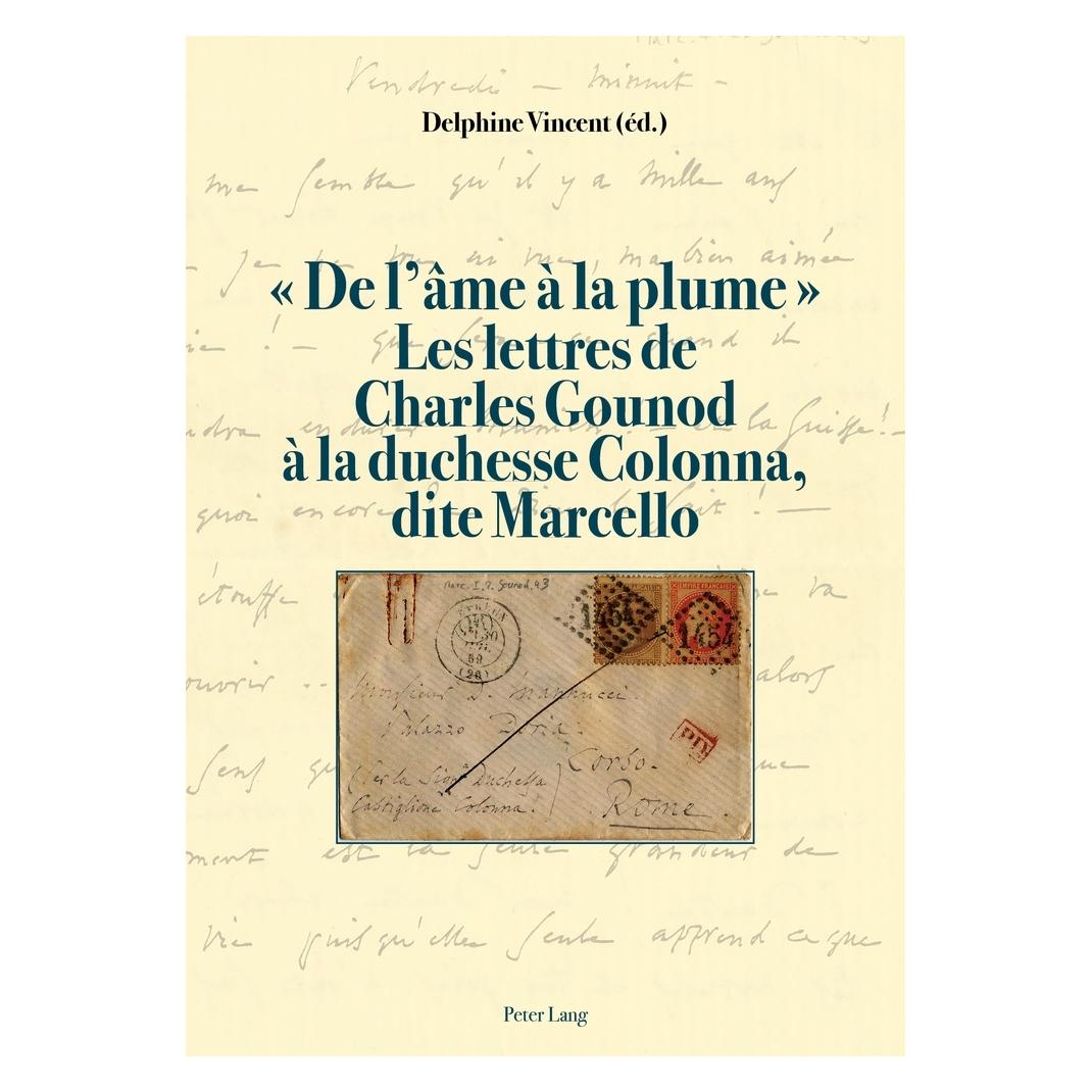 Peter Lang " De l'âme à la plume ". Les lettres de Charles Gounoud à la duchesse Colonna, dite Marcello (Französisch, Softcover, Charles Gounod) (432875)