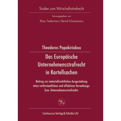 Das Europäische Unternehmensstrafrecht in Kartellsachen, Taschenbuch von Theodor Papakiriakou, Centaurus Verlag & Media, 978-3-8255-0359-8