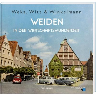 Weka, Witt & Winkelmann – Weiden in der Wirtschaftswunderzeit, Gebundene Ausgabe von Petra Vorsatz, Buch- & Kunstverlag Oberpfalz, 978-3-95587-119-2