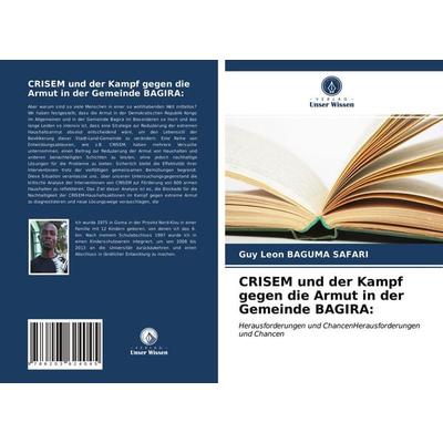 CRISEM und der Kampf gegen die Armut in der Gemeinde BAGIRA:, Taschenbuch von Guy Léon Baguma Safari, Verlag Unser Wissen, 978-620-3-62404-5