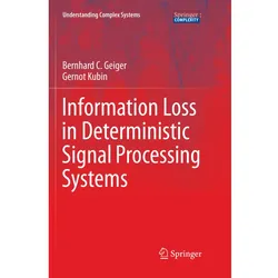 Information Loss in Deterministic Signal Processing Systems, Fachbücher von Bernhard C. Geiger, Gernot Kubin
