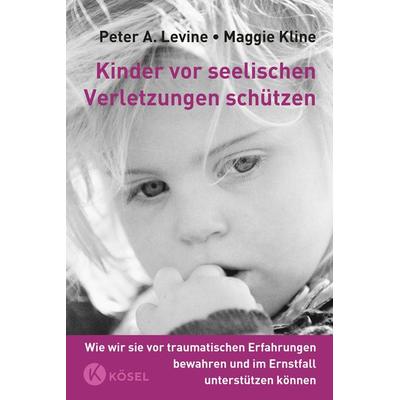 Kinder vor seelischen Verletzungen schützen, Gebundene Ausgabe von Peter A. Levine,Maggie Kline, Kösel, 978-3-466-30837-8