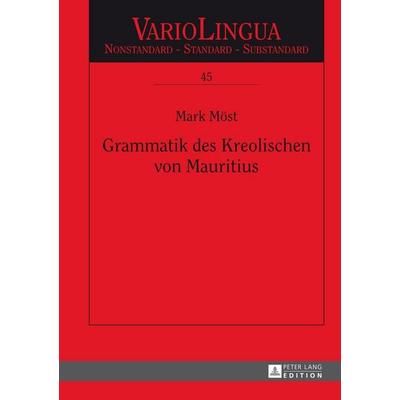 Grammatik des Kreolischen von Mauritius, Gebundene Ausgabe von Mark Möst, Peter Lang GmbH, Internationaler Verlag der Wissenschaften,