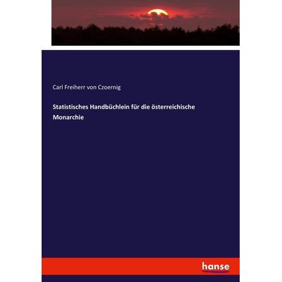 Statistisches Handbüchlein für die österreichische Monarchie, Taschenbuch von Carl Freiherr Czoernig, Hansebooks, 978-3-7436-1339-3