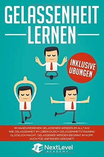 Academy, Next Level - Gelassenheit lernen: Im Handumdrehen gelassener werden im Alltag! Wie Gelassenheit im Leben durch Gelassenheitstraining glücklich macht! Gelassener werden beginnt im Kopf! Auch für Anfänger geeignet! - Preis vom 02.10.2026 23:42:20 h