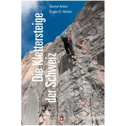 Die Klettersteige der Schweiz, Ratgeber von Daniel Anker, Eugen E. Hüsler