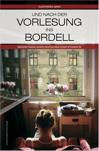 Alexandra Aden - Und nach der Vorlesung ins Bordell: Bekenntnisse einer Kunststudentin - Preis vom 13.10.2026 11:25:28 h