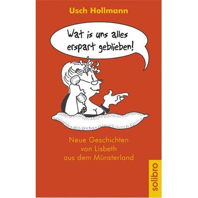Wat is uns alles erspart geblieben!, Taschenbuch von Usch Hollmann, Solibro Verlag, 978-3-932927-13-3