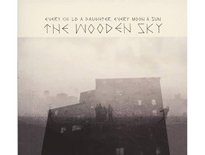 Wooden Sky - Every Child A Daughter, Every Moon A Sun