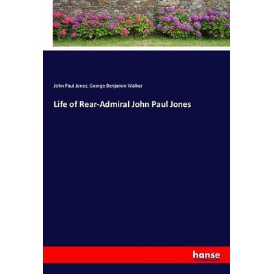 Life of Rear-Admiral John Paul Jones, Taschenbuch von John Paul Jones,George Benjamin Walker, Hansebooks, 978-3-337-75369-6