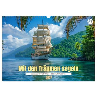Mit den Träumen segeln (Wandkalender 2027 DIN A3 quer), CALVENDO Monatskalender