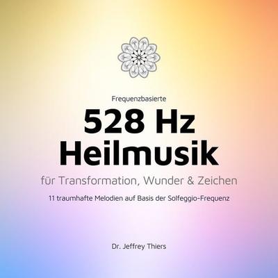 Frequenzbasierte 528 Hz Heilmusik für Transformation, Wunder und Zeichen - Institut für Klangheilung, Audio, 4066338177889