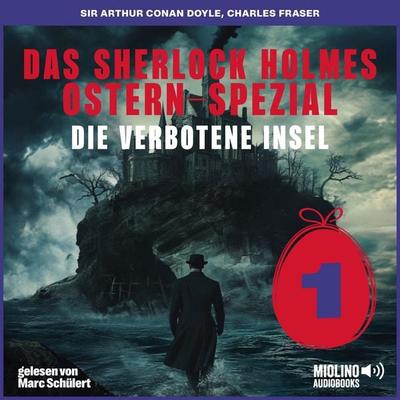 Das Sherlock Holmes Ostern-Spezial (Die verbotene Insel, Folge 1) - Arthur Conan Doyle,Charles Fraser, Audio, 9783711917409