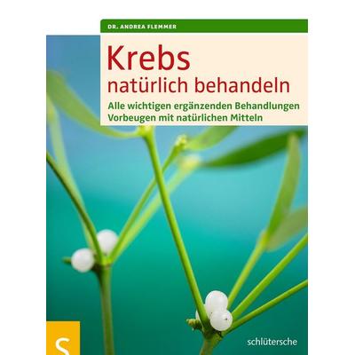 Krebs natürlich behandeln, Geheftet von Andrea Flemmer, Schlütersche Verlag, 978-3-89993-632-2