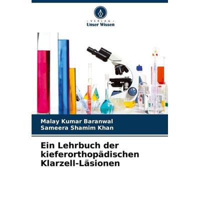 Ein Lehrbuch der kieferorthopädischen Klarzell-Läsionen, Taschenbuch von Malay Kumar Baranwal,Sameera Shamim Khan, Verlag Unser Wissen,