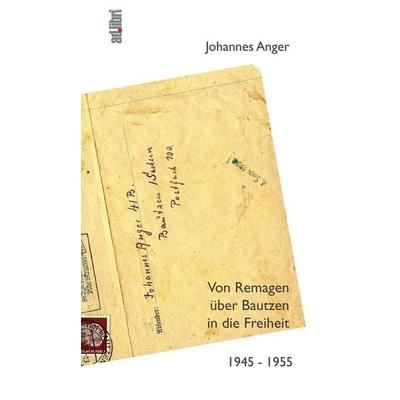 Von Remagen über Bautzen in die Freiheit. 1945 - 1955, Taschenbuch von Johannes Anger,Karl-Heinz Meyer, Adlibri Verlag, 978-3-96069-046-7