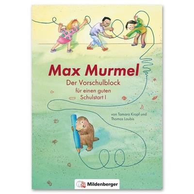 Max Murmel: Der Vorschulblock für einen guten Schulstart I, Gebundene Ausgabe von Thomas Laubis,Tamara Kropf, Mildenberger Verlag GmbH,