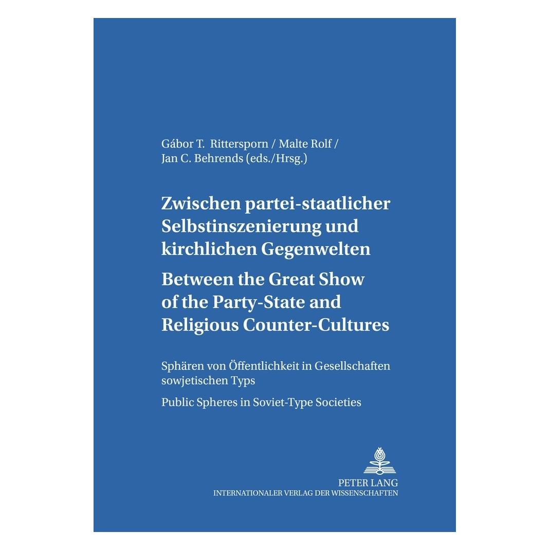 Peter Lang Between the Great Show of the Party-State and Religious Counter-Cultures. Between the Party-State (Englisch, Softcover, Gabor T. Rittersporn, Jan C. Behrends, Malte Rolf) (41810361)