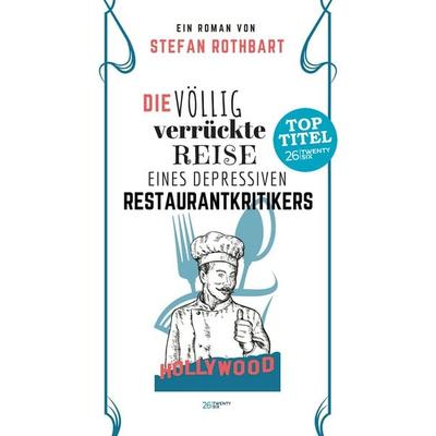 Die völlig verrückte Reise eines depressiven Restaurantkritikers, Taschenbuch von Stefan Rothbart, Twentysix, 978-3-7407-3281-3