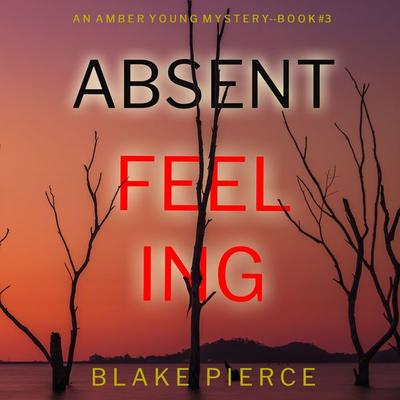 Absent Feeling (An Amber Young FBI Suspense Thriller—Book 3) - Blake Pierce, Audio, 9781094326795