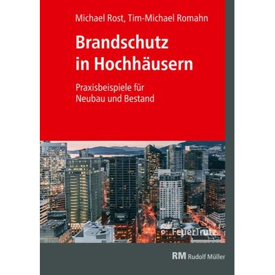Brandschutz in Hochhäusern, Taschenbuch von Michael Rost,Tim-Michael Romahn, RM Rudolf Müller Medien GmbH & Co. KG, 978-3-86235-473-3