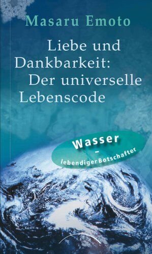 Masaru Emoto - Liebe und Dankbarkeit: Der universelle Lebenscode - Preis vom 09.10.2026 07:28:09 h