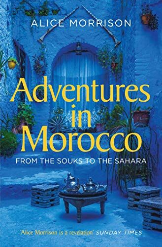 Alice Morrison - Morrison, A: Adventures in Morocco: From the Souks to the Sahara - Preis vom 09.10.2026 07:28:09 h