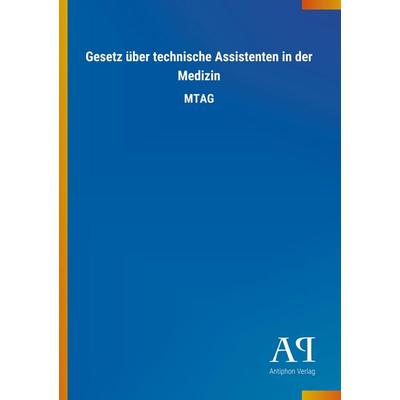 Gesetz über technische Assistenten in der Medizin, Taschenbuch von Antiphon Verlag, Antiphon, 978-3-7314-2812-1