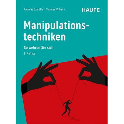 Manipulationstechniken, Taschenbuch von Andreas Edmüller,Thomas Wilhelm, Haufe-Lexware, 978-3-648-18493-6