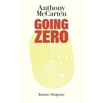Going Zero, Taschenbuch von Anthony McCarten, Diogenes Verlag AG, 978-3-257-24759-6