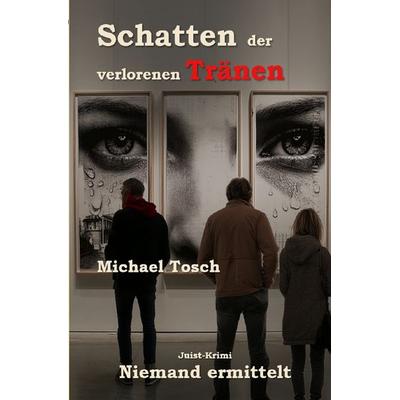 Niemand ermittelt / Schatten der verlorenen Tränen, Taschenbuch von Michael Tosch, Epubli, 978-3-7584-8580-0