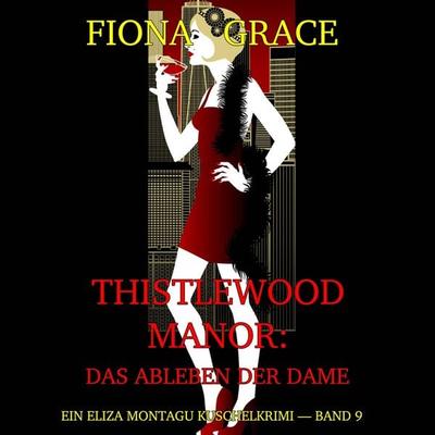 Thistlewood Manor: Das Ableben der Dame (Ein Eliza Montagu Kuschelkrimi — Band 9) - Fiona Grace, Audio, 9798261406365