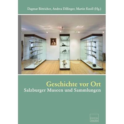 Geschichte vor Ort, Gebundene Ausgabe von Martin Knoll,Andrea Dillinger,Dagmar Bittricher, Edition Tandem, 978-3-904068-40-6