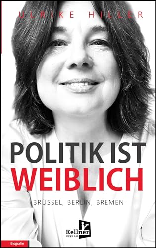 Ulrike Hiller - Politik ist weiblich: Brüssel, Berlin, Bremen - Preis vom 30.09.2026 22:30:23 h