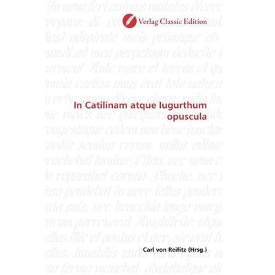 In Catilinam atque Iugurthum opuscula, Taschenbuch von , Classic Edition, 978-3-86932-834-8