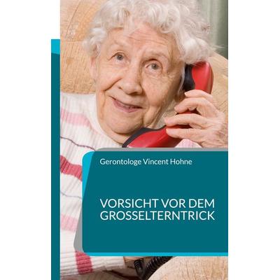 Vorsicht vor dem Großelterntrick, Taschenbuch von Gerontologe Vincent Hohne, BoD – Books on Demand, 978-3-7578-2257-6