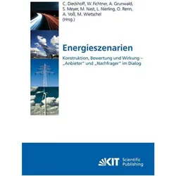 Energieszenarien. Konstruktion, Bewertung und Wirkung - "Anbieter" und "Nachfrager" im Dialog, Fachbücher von Michael Nast, Wolf Fichtner, Linda Nierling, Martin Wietschel, Alfred Voss, Sarah Meyer, Armin Grunwald, Christian Dieckhoff, Ortwin Renn