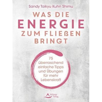 Was die Energie zum Fließen bringt, Taschenbuch von Sandy Taikyu Kuhn Shimu, Schirner, 978-3-8434-1581-1